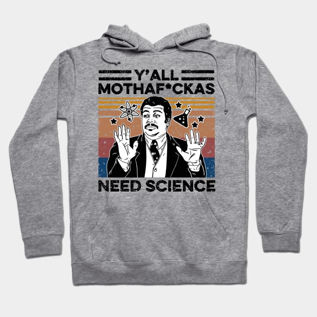 Retro Vintage Neil Degrasse Tyson Y'all Mothafuckas Need Science Shirt , Y'all Mothafuckas Need Science T-shirt, Science Lover gift Hoodie by facetime